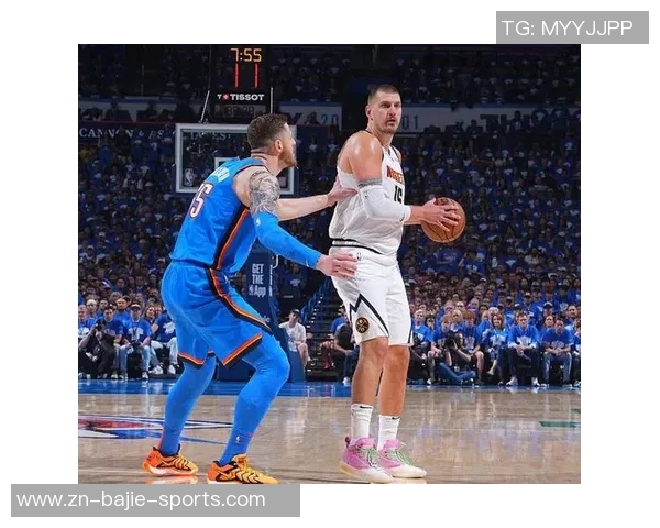 约基奇高效表现砍下25分19板10助攻阿德尔曼称其为篮球效率之王